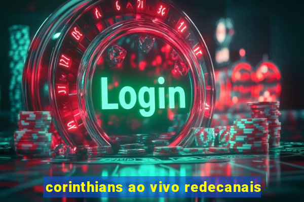 corinthians ao vivo redecanais